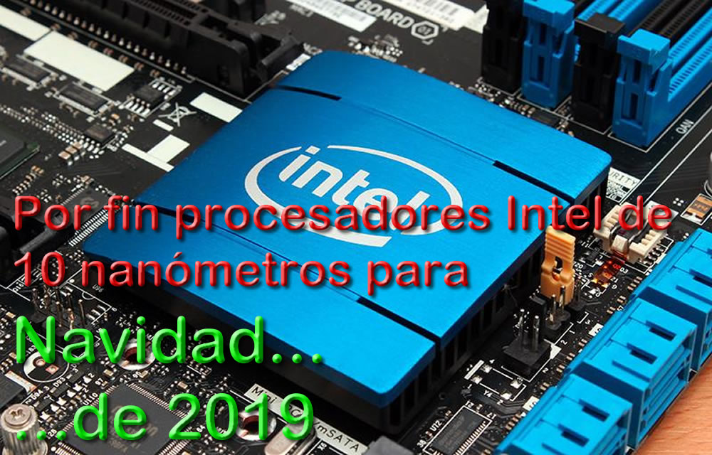 Computadores con procesadores Intel de 10nm para Navidad� de 2019