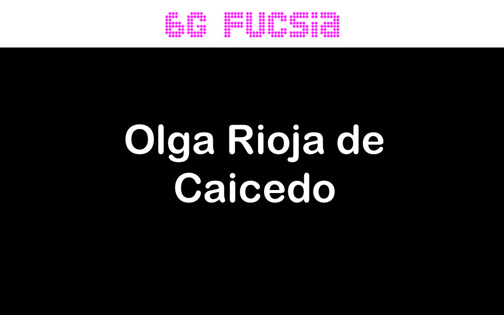 6G Fucsia – Falleció Olga Rioja de Caicedo